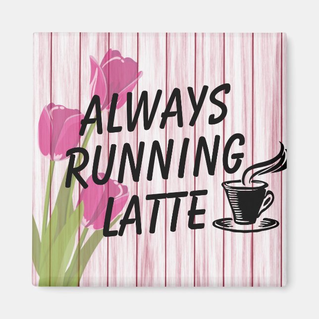 Always Running Latte Magnet (Front)