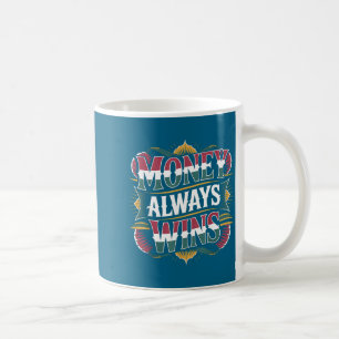Always Shirt Money Wins Cash Mindset Success Coffee Mug
