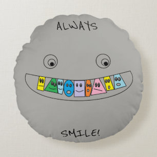ALWAYS SMILE NO MATTER WHAT Cute Teeth Round Pillow