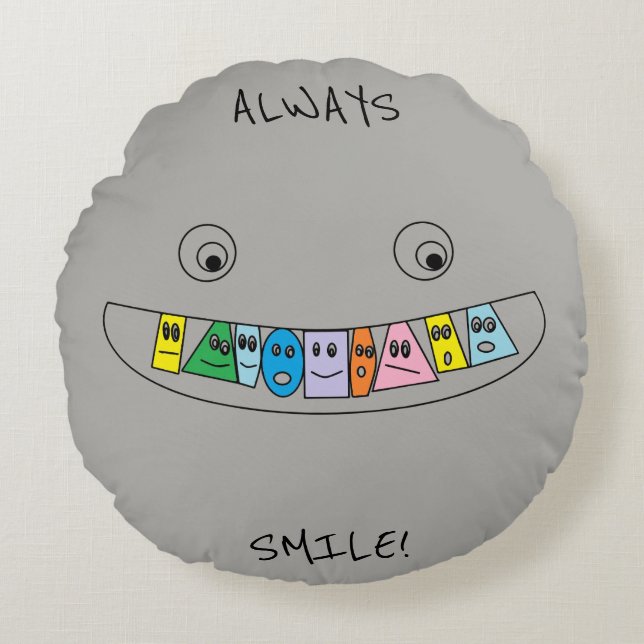 ALWAYS SMILE NO MATTER WHAT Cute Teeth Round Pillow (Front)