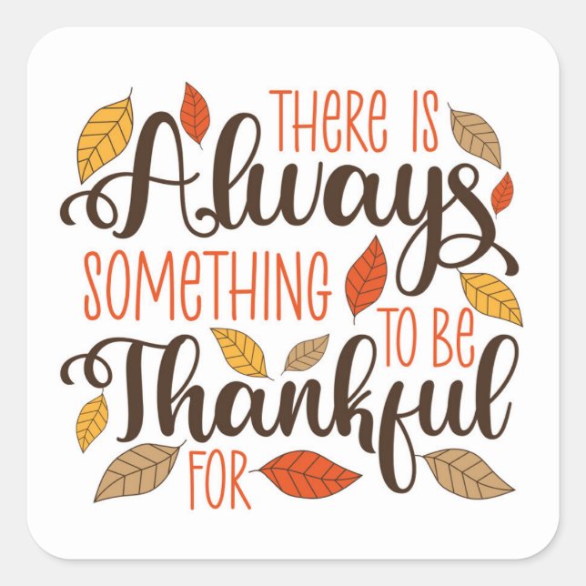 Always Something To Be Thankful For Square Sticker (Front)