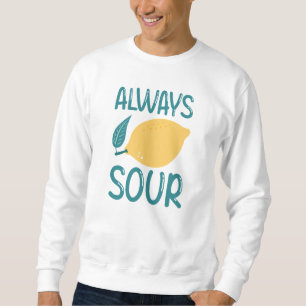 Always Sour Sweatshirt