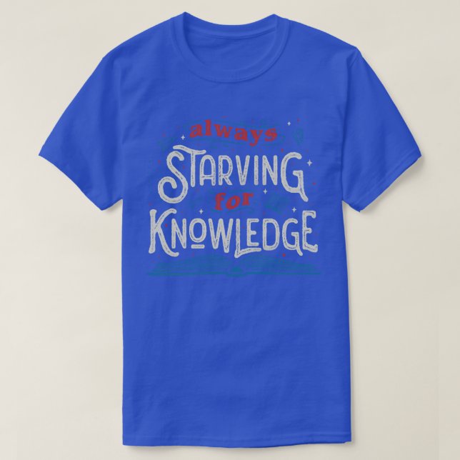 Always Starving for Knowledge by Tobe Fonseca T-Shirt (Design Front)