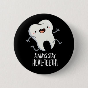 Always Stay Heal-teeth Funny Tooth Pun Dark BG 2 Inch Round Button