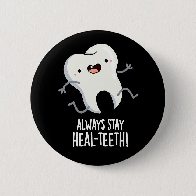 Always Stay Heal-teeth Funny Tooth Pun Dark BG 2 Inch Round Button (Front)