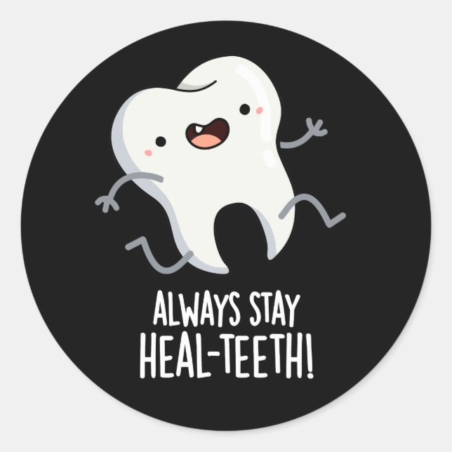 Always Stay Heal-teeth Funny Tooth Pun Dark BG Classic Round Sticker (Front)