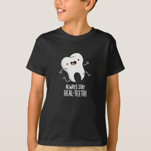 Always Stay Heal-teeth Funny Tooth Pun Dark BG T-Shirt