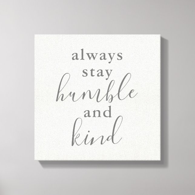 Always Stay Humble and Kind Canvas Print (Front)