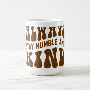 Always Stay Humble and Kind Coffee Mug