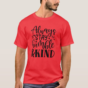 always stay humble kind01 T-Shirt
