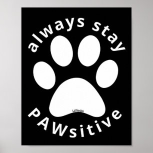 ALWAYS STAY PAWSITIVE funny dog paw inspirational  Poster