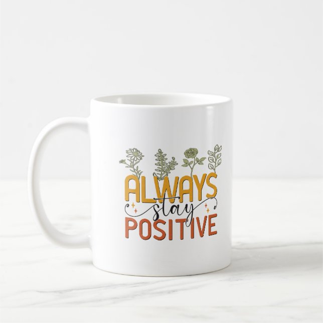 Always stay positive coffee mug  (Left)