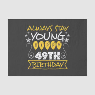 Always stay young happy 49th birthday quote tissue paper