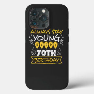 Always stay young happy 70th birthday quote iPhone 13 pro case