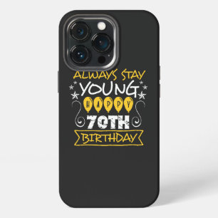 Always stay young happy 70th birthday quote iPhone 13 pro case