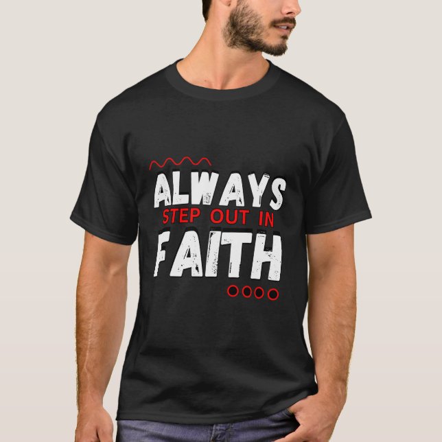 Always Step Out In Faith Christian T-Shirt (Front)