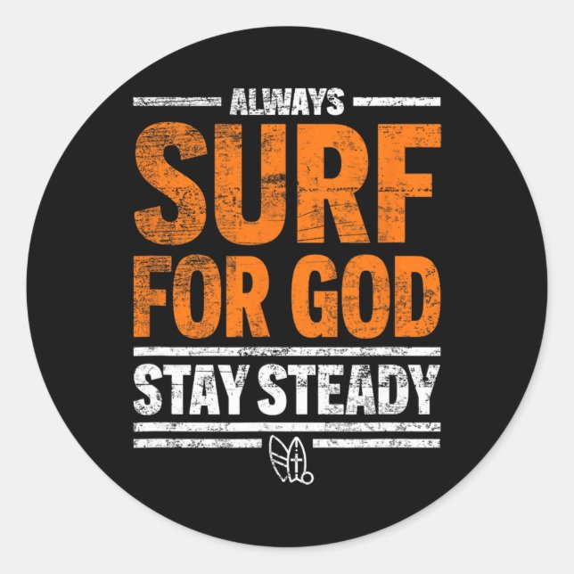 Always Surf For God, Stay Steady  Classic Round Sticker (Front)
