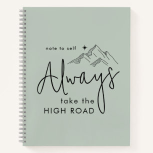 Always Take the High Road Sage Motivational Notebook