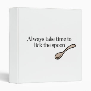 Always Take Time To Lick The Spoon Binder