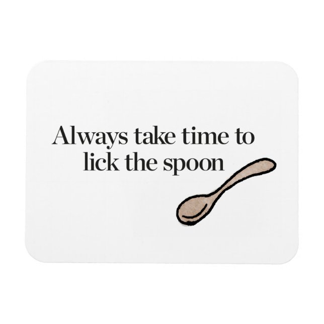 Always Take Time To Lick The Spoon Magnet (Horizontal)