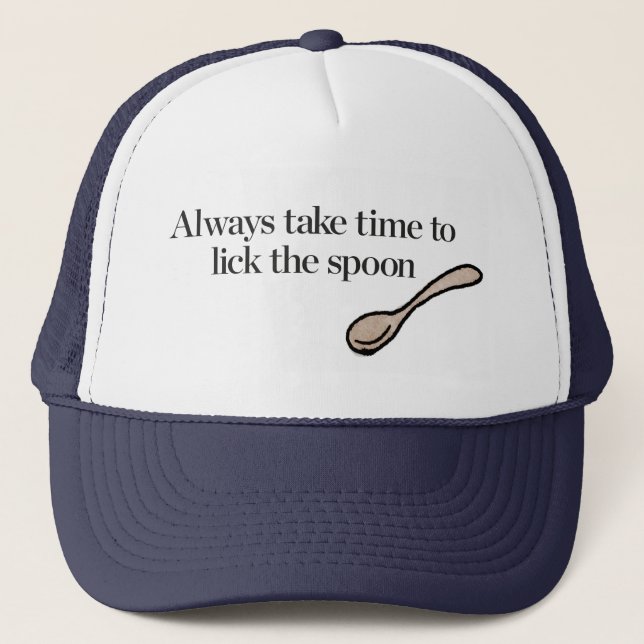 Always Take Time To Lick The Spoon Trucker Hat (Front)