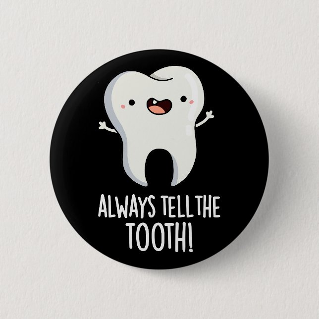 Always Tell The Tooth Funny Dental Pun Dark BG 2 Inch Round Button (Front)