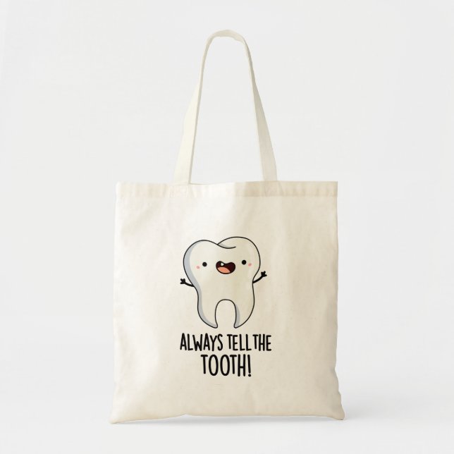 Always Tell The Tooth Funny Dental Pun  Tote Bag (Front)