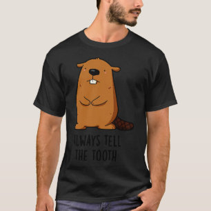 Always Tell The Tooth Positve Animal Beaver Pun 1 T-Shirt