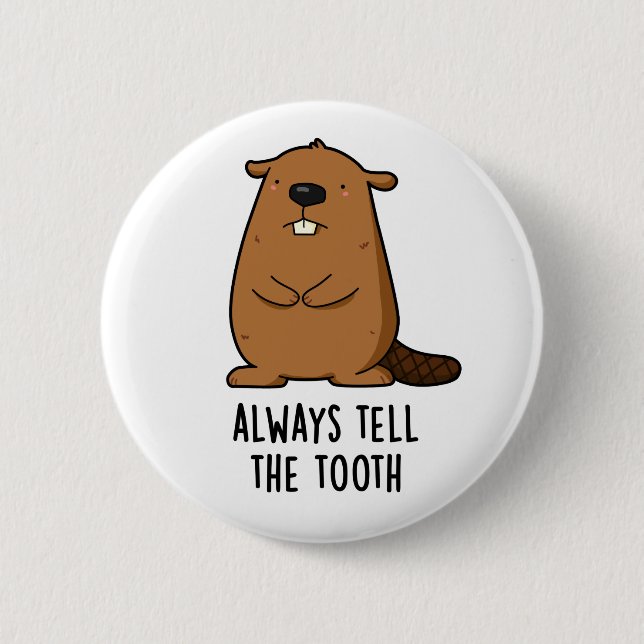 Always Tell The Tooth Positve Animal Beaver Pun  2 Inch Round Button (Front)
