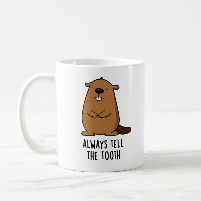 Always Tell The Tooth Positve Animal Beaver Pun  Coffee Mug (Left)