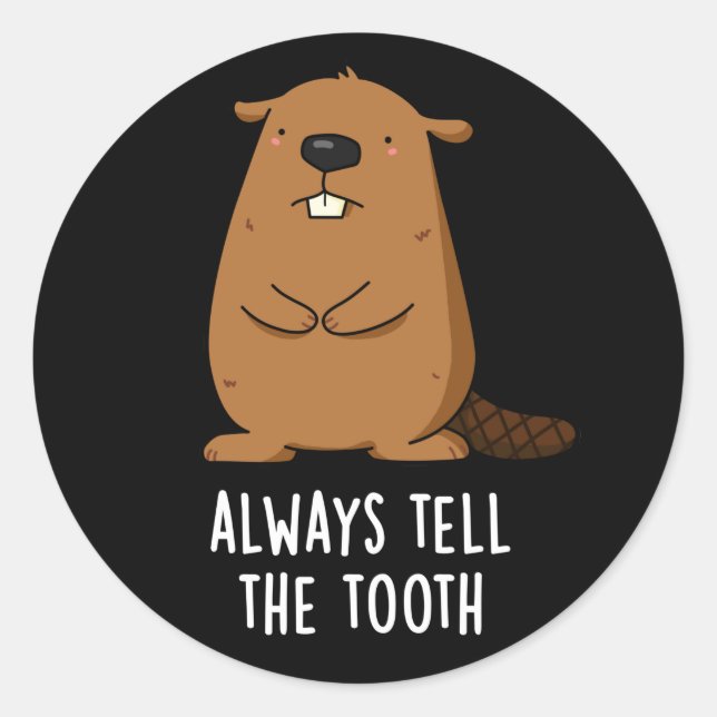 Always Tell The Tooth Positve Beaver Pun Dark BG Classic Round Sticker (Front)