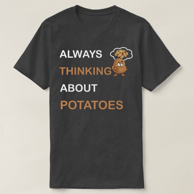 Always Thinking About Potatoes Vegetarian Tater To T-Shirt (Design Front)