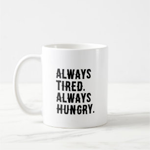 Always Tired Always Hungry Funny Sarcastic Coffee Mug