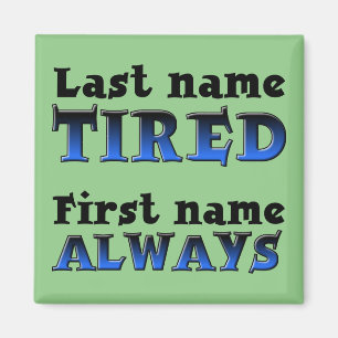Always Tired Funny Fridge Magnet Refrigerator