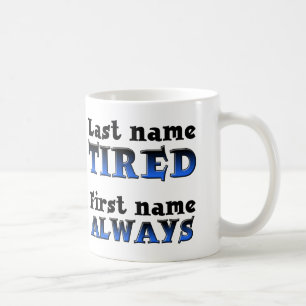 Always Tired Funny Mug or Travel Mug