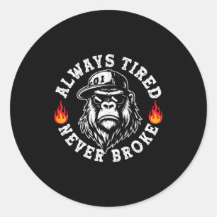 Always Tired Never Broke Funny Monkey (on Back)  Classic Round Sticker