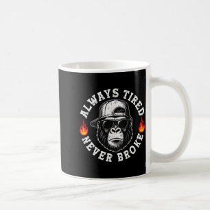 Always Tired Never Broke Funny Monkey (on Back)  Coffee Mug