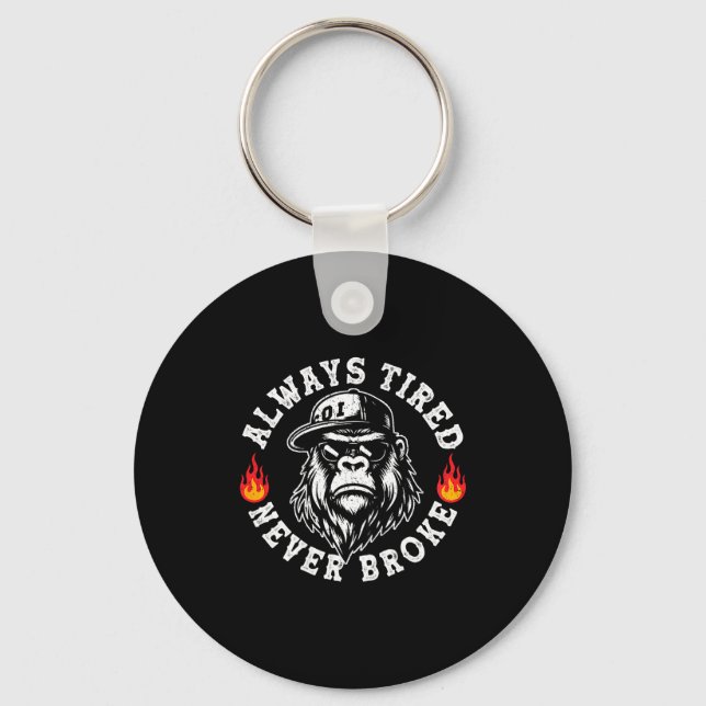 Always Tired Never Broke Funny Monkey (on Back)  Keychain (Front)