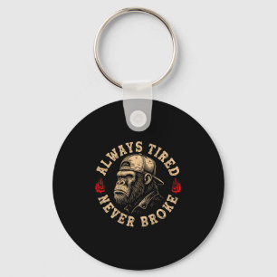 Always Tired Never Broke Funny Monkey (on Back)  Keychain