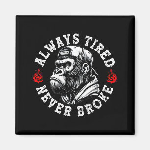Always Tired Never Broke Funny Monkey (on Back)  Magnet