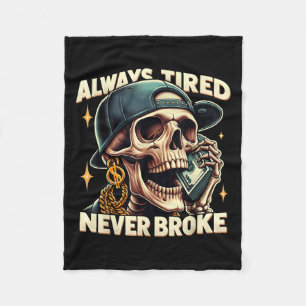 Always Tired Never Broke Funny Skeleton Quote Sayi Fleece Blanket