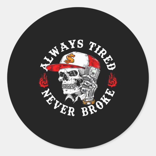 Always Tired Never Broke Funny Skull (on Back)  Classic Round Sticker (Front)