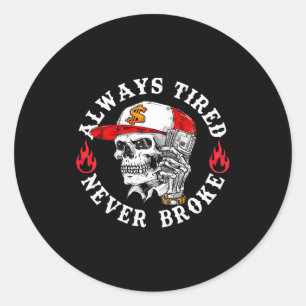 Always Tired Never Broke Funny Skull (on Back)  Classic Round Sticker