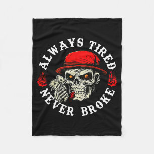 Always Tired Never Broke Funny Skull (on Back)  Fleece Blanket