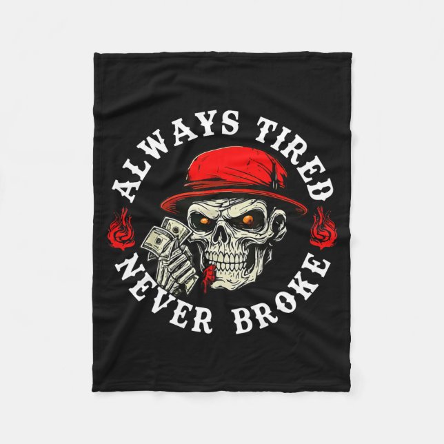 Always Tired Never Broke Funny Skull (on Back)  Fleece Blanket (Front)