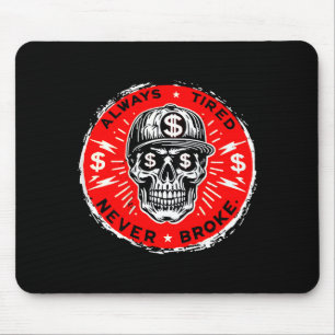Always Tired Never Broke Funny Skull (on Back)  Mouse Pad