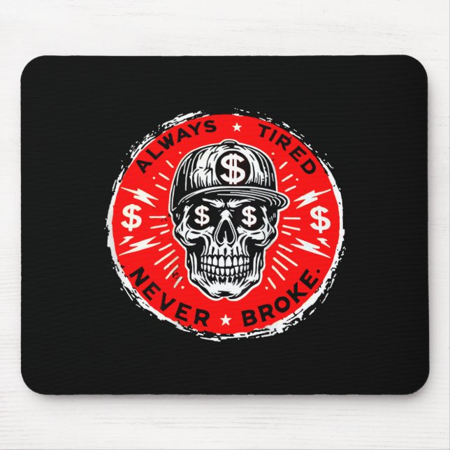 Always Tired Never Broke Funny Skull (on Back)  Mouse Pad (Front)
