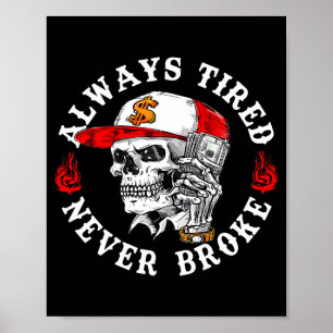 Always Tired Never Broke Funny Skull (on Back)  Poster