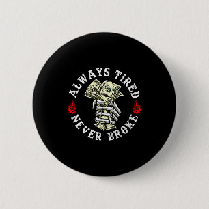 Always Tired Never Broke Skull (on Back)  2 Inch Round Button