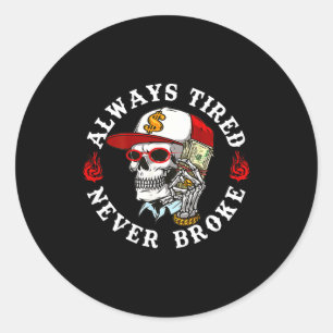 Always Tired Never Broke Skull (on Back) Classic Round Sticker